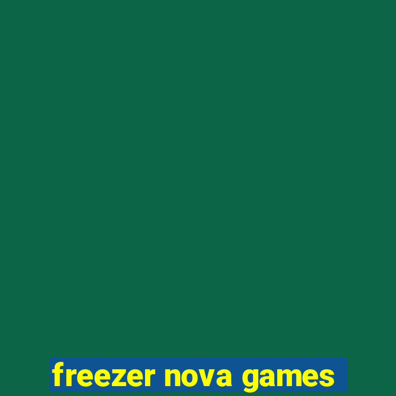 freezer nova games